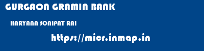 GURGAON GRAMIN BANK  HARYANA SONIPAT RAI   micr code